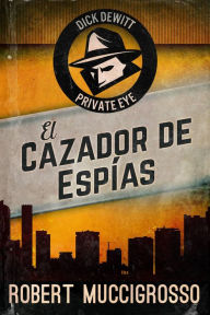 Title: El Cazador de Espías, Author: Robert Muccigrosso