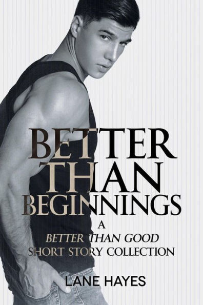 Better Than Beginnings, A Better Than Good Short Story Collection (Better Than Stories, #5)