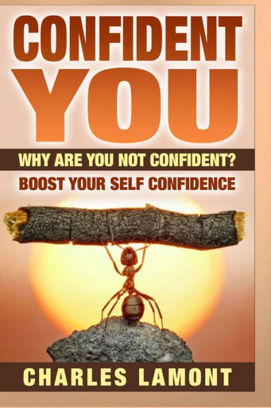 Confident You - Why Are You Not Confident? Boost Your Self Confidence