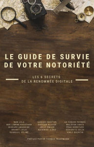 Title: Le guide de survie de votre notoriété - Les 6 secrets de la renomée digitale, Author: Thomas Trautmann