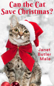 Title: Can the Cat Save Christmas?, Author: Janet Butler Male