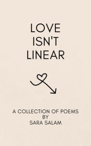 Title: Love Isn't Linear: A Poetry Collection About Modern Love, Author: Sara Salam
