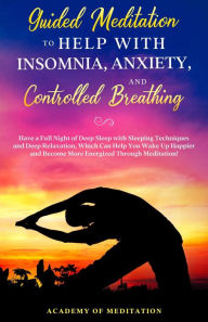 Title: Guided Meditation to Help With Sleep, Anxiety, and Controlled Breathing, Author: Academy Of Meditation