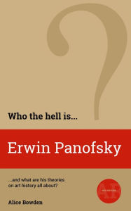 Title: Who the Hell is Erwin Panofsky? (Who the Hell is...?, #1), Author: Alice Bowden