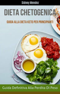 Title: Dieta Chetogenica: Guida Definitiva Alla Perdita Di Peso (Guida Alla Dieta Keto Per Principianti), Author: Sidney Mendez