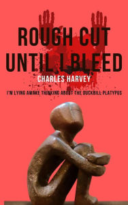 Title: Rough Cut Until I Bleed (Poetic Journeys, #4), Author: Charles Harvey