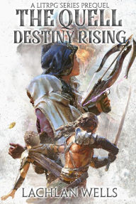 Title: The Quell: Destiny Rising - A LitRPG Series (Prequel), Author: Lachlan Wells
