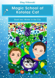 Title: Magic School of Kotolaz Cat Book Two. Winter in the City, Author: Oleg Vitkovski