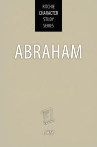 Title: Abraham (Ritchie Character Study Series), Author: Jack Hay