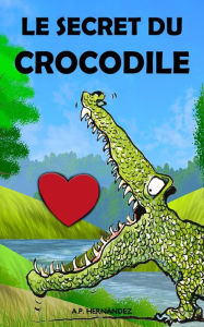 Title: Le secret du crocodile, Author: A.P. Hernández