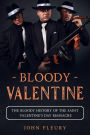 Bloody Valentine: The Bloody History of the Saint Valentine's Day Massacre (Organized Crime, #3)