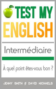 Title: Test My English Intermédiaire: À quel point êtes-vous bon ?, Author: Jenny Smith