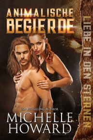 Title: Animalische Begierde (Liebe in den Sternen, #1), Author: Michelle Howard