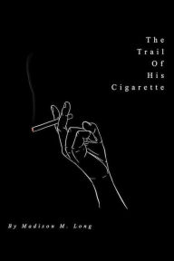Title: The Trail of His Cigarette, Author: Madison M. Long