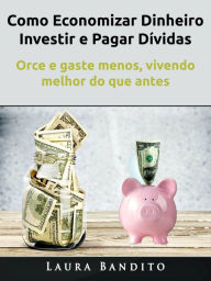 Title: Como Economizar Dinheiro, Investir e Pagar Dívidas, Author: Dan Gilmore