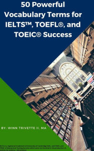 Title: 50 Powerful Vocabulary Terms for IELTST, TOEFL®, and TOEIC® Success, Author: Winn Trivette II