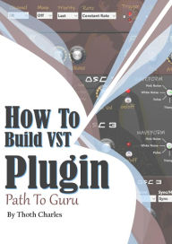 Title: How to Build VST Plugin Path to Guru, Author: Thoth Charles