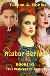 Title: Acabar Series: Books 1-3: The Princess Collection, Author: Teresa A. Beeler