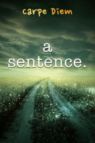 Title: A Sentence, Author: Carpe Diem