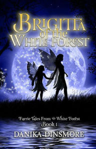 Title: Brigitta of the White Forest (Faerie Tales from the White Forest, #1), Author: Danika Dinsmore