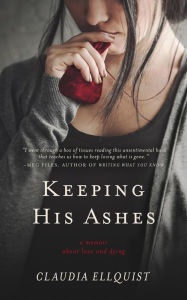 Title: Keeping His Ashes: A Memoir About Love and Dying, Author: Claudia Ellquist