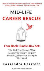 Title: Title of publication Mid-Life Career Rescue Series Box Set (Books 1-4):The Call For Change, What Makes You Happy, Employ Yourself, Job Search Strategies That Work, Author: Cassandra Gaisford