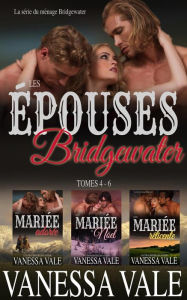 Title: Les épouses Bridgewater - La série du ménage Bridgewater - Tomes 4 - 6, Author: Vanessa Vale