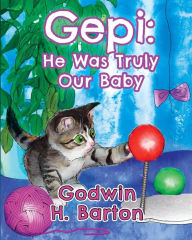 Title: Gepi: He was truly our baby, Author: Godwin H Barton