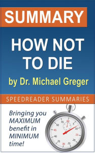 Title: Summary of How Not to Die by Dr. Michael Greger, Author: SpeedReader Summaries