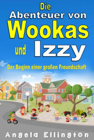 Title: Die Abenteuer von Wookas und Izzy, Author: Angela Ellington
