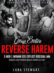 Title: Group Erotica: Reverse Harem - 5 Men 1 Woman XXX Explicit Bisexual MM Romance Gang Pounding Menage Sharing Sex Story (Shared by Multiple Lover, #1), Author: LARA PERRY