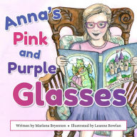 Title: Anna's Pink and Purple Glasses, Author: Marlene Bryenton