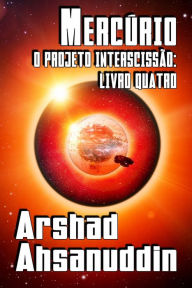 Title: Mercúrio (O PROJETO INTERSCISSÃO, #4), Author: Arshad Ahsanuddin
