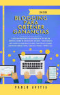 Blogging para obtener Ganancias En 2020: La Guía para Principiantes para Desarrollar un Sitio Web con WordPress, Creando un Blog que Genera Utilidades, y Hacer Dinero en línea a través del Marketing