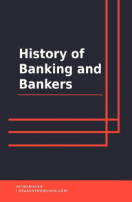 Title: History of Banking and Bankers, Author: IntroBooks Team