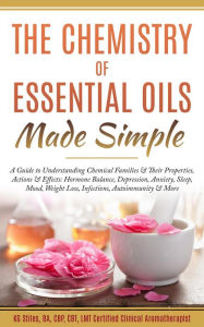 Title: The Chemistry of Essential Oils Made Simple (Healing with Essential Oil), Author: KG STILES