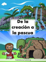 Title: De la creación a la pascua, Author: Freekidstories Publishing