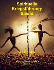 Title: Spirituelle Kriegsführung: Säend (Christliche Lebensreihe, #4), Author: Al Danks