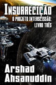 Title: Insurrecição (O Projecto Interscissão, #3), Author: Arshad Ahsanuddin