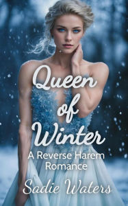 Title: Queen of Winter: A Reverse Harem Romance, Author: Sadie Waters