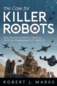 Title: The Case for Killer Robots, Author: Robert J Marks