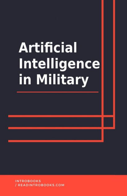 Artificial Intelligence in Military by IntroBooks Team | eBook | Barnes ...