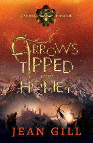 Title: Arrows Tipped with Honey (Natural Forces, #2), Author: Jean Gill