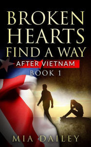 Title: Broken Hearts Find a Way (After Vietnam, #1), Author: Mia Dailey