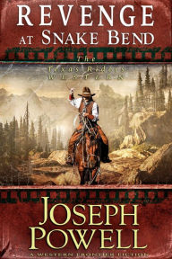 Title: Revenge at Snake Bend (The Texas Riders Western #1) (A Western Frontier Fiction), Author: Joseph Powell