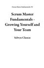 Scrum Master Fundamentals - Growing Yourself and Your Team