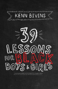 Title: 39 Lessons for Black Boys & Girls, Author: Kenn Bivins