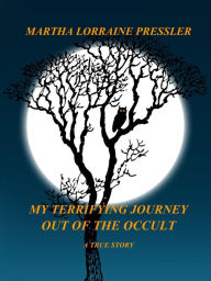 Title: My Terrifying Journey Out of the Occult, Author: Martha Pressler