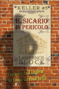 Title: Il Sicario in Pericolo (Keller, #5), Author: Lawrence Block