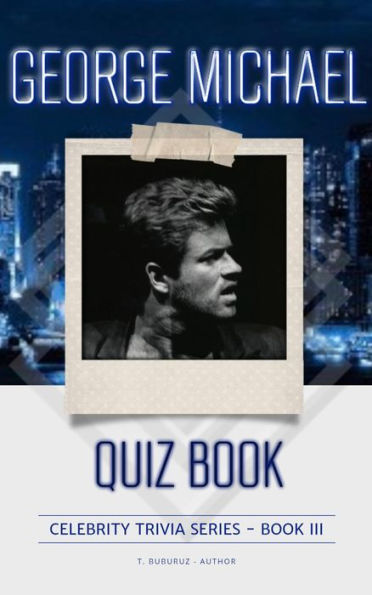 George Michael Quiz Book (Celebrity Trivia Series, #3)